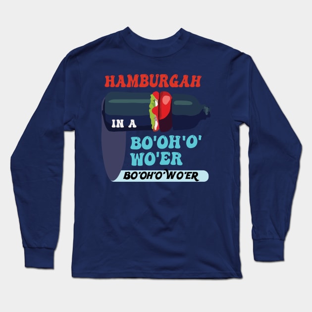 Hamburgah in a Bo’oh’o’wo’er Water Funny and Cool British Accent Long Sleeve T-Shirt by Mochabonk